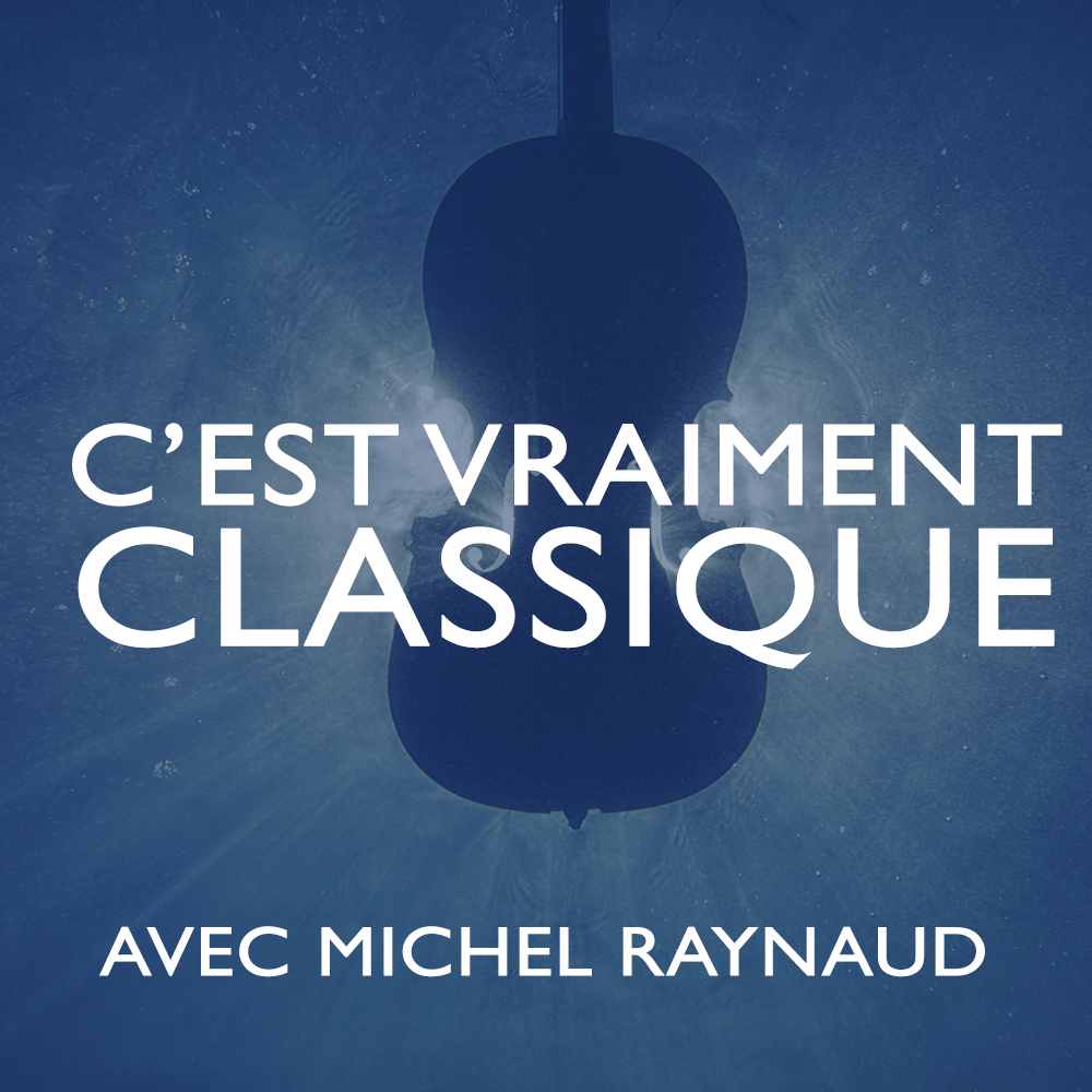 Emission podcast Michel Raynaud - C'est vraiment classique
