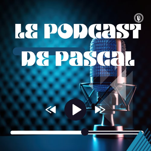 Emission podcast Pascal - Le Podcast De Pascal